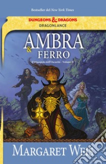 Ambra e ferro. Il discepolo dell'oscurità. DragonLance. Vol. 2 libro di Weis Margaret