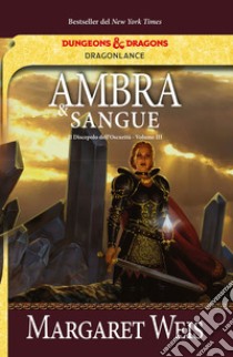 Ambra e sangue. Il discepolo dell'oscurità. DragonLance. Vol. 3 libro di Weis Margaret