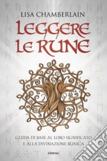 Leggere le rune. Guida di base al loro significato e alla divinazione runica libro di Chamberlain Lisa