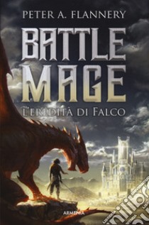 L'eredità di Falco. Battle Mage libro di Flannery Peter A.