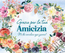 Grazie per la tua amicizia. Ediz. a spirale libro