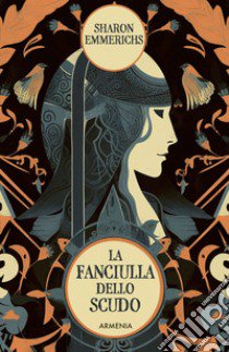 La fanciulla dello scudo libro di Emmerichs Sharon