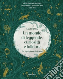 Un mondo di leggende, curiosità e folklore. Per ogni giorno dell'anno libro di Frank Liza