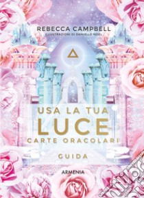 Usa la tua luce. Carte oracolari. Guida. Con 44 carte libro di Campbell Rebecca