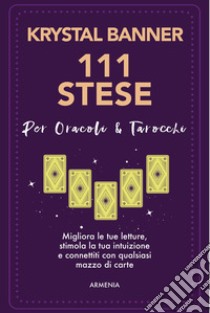 111 stese per oracoli & tarocchi. Migliora le tue letture, stimola la tua intuizione e connettiti con qualsiasi mazzo di carte libro di Banner Krystal