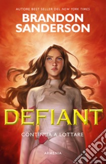 Defiant. Continua a lottare libro di Sanderson Brandon