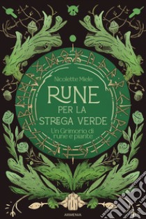 Rune per la strega verde. Un grimorio di rune e piante libro di Miele Nicolette