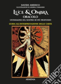 Luce & ombra. Oracolo. Un'indagine sul nostro sé più profondo. Guida all'interpretazione delle carte. Con 60 Carte libro di Americo Davide