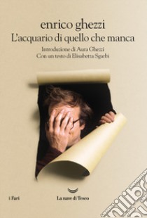 L'acquario di quello che manca libro di Ghezzi Enrico; Ghezzi A. (cur.); Pezzotta A. (cur.)