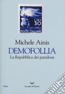 Demofollia. La repubblica dei paradossi libro di Ainis Michele