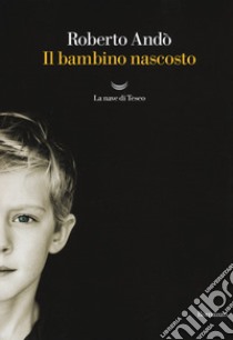 Il bambino nascosto libro di Andò Roberto