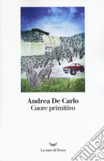 Cuore primitivo libro di De Carlo Andrea