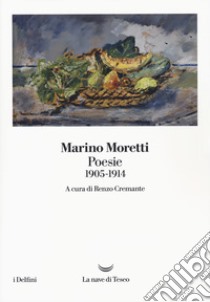 Poesie 1905-1914 libro di Moretti Marino; Cremante R. (cur.)