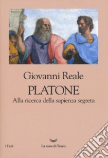 Platone. Alla ricerca della sapienza segreta libro di Reale Giovanni