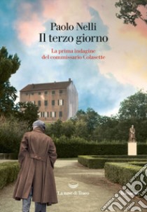 Il terzo giorno. La prima indagine del commissario Colasette libro di Nelli Paolo