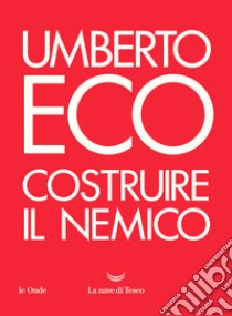 Costruire il nemico libro di Eco Umberto