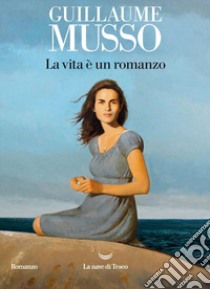 La vita è un romanzo libro di Musso Guillaume