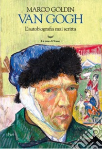 Van Gogh. L'autobiografia mai scritta libro di Goldin Marco