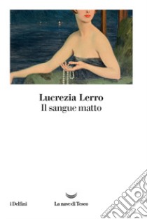 Il sangue matto libro di Lerro Lucrezia