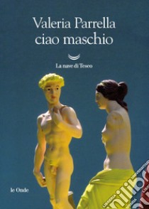 Ciao maschio libro di Parrella Valeria