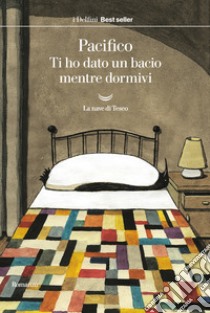 Ti ho dato un bacio mentre dormivi libro di Pacifico