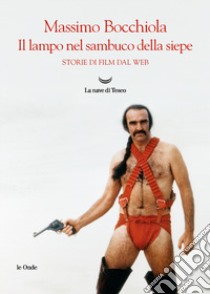 Il lampo nel sambuco della siepe. Storie di film dal web libro di Bocchiola Massimo