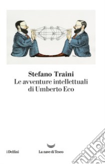 Le avventure intellettuali di Umberto Eco libro di Traini Stefano