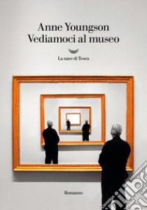 Vediamoci al museo libro di Youngson Anne