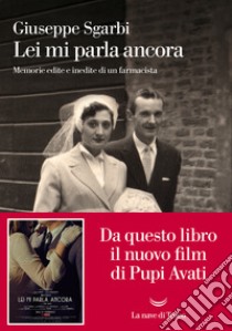 Lei mi parla ancora. Memorie edite e inedite di un farmacista libro di Sgarbi Giuseppe