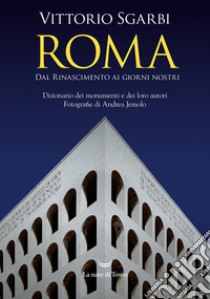 Roma. Dal Rinascimento ai giorni nostri. Dizionario dei monumenti e dei loro autori. Nuova ediz. libro di Sgarbi Vittorio