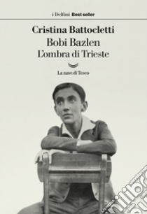 Bobi Bazlen. L'ombra di Trieste libro di Battocletti Cristina
