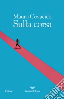 Sulla corsa libro di Covacich Mauro