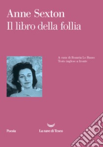 Il libro della follia. Testo inglese a fronte libro di Sexton Anne; Lo Russo R. (cur.)