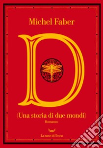 D (una storia di due mondi) libro di Faber Michel