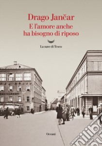 E l'amore anche ha bisogno di riposo libro di Jancar Drago