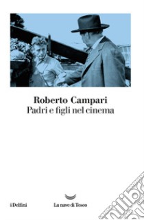 Padri e figli nel cinema libro di Campari Roberto