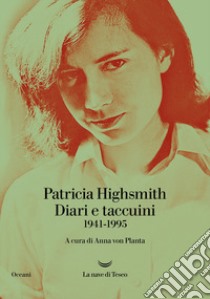 Diari e taccuini 1941-1995 libro di Highsmith Patricia; Von Planta A. (cur.)