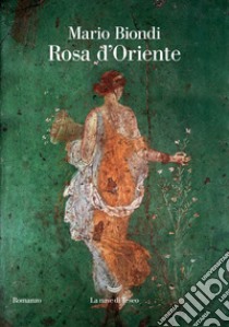 Rosa d'oriente libro di Biondi Mario