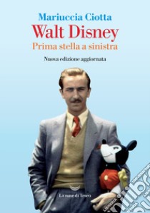 Walt Disney. Prima stella a sinistra. Nuova ediz. libro di Ciotta Mariuccia