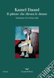 Il pittore che divora le donne libro di Daoud Kamel