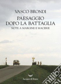 Paesaggio dopo la battaglia. Note a margine e macerie libro di Brondi Vasco