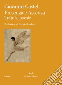 Presenza e assenza. Tutte le poesie libro di Gastel Giovanni