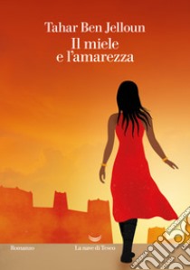 Il miele e l'amarezza libro di Ben Jelloun Tahar