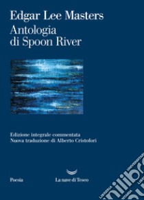 Antologia di Spoon River. Ediz. integrale libro di Masters Edgar Lee