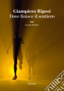 Dove finisce il sentiero libro di Rigosi Giampiero