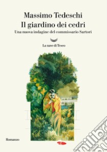 Il giardino dei cedri. Una nuova indagine del commissario Sartori libro di Tedeschi Massimo