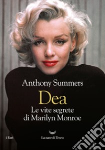 Dea. Le vite segrete di Marilyn Monroe libro di Summers Anthony