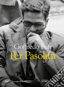 Per Pasolini libro di Fofi Goffredo