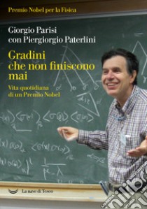 Gradini che non finiscono mai. Vita quotidiana di un Premio Nobel libro di Parisi Giorgio; Paterlini Piergiorgio