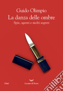 La danza delle ombre. Spie, agenti e molti segreti libro di Olimpio Guido